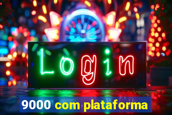 9000 com plataforma